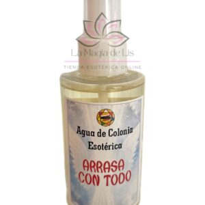 AGUA DE COLONIA Esotérica - ARRASA CON TODO